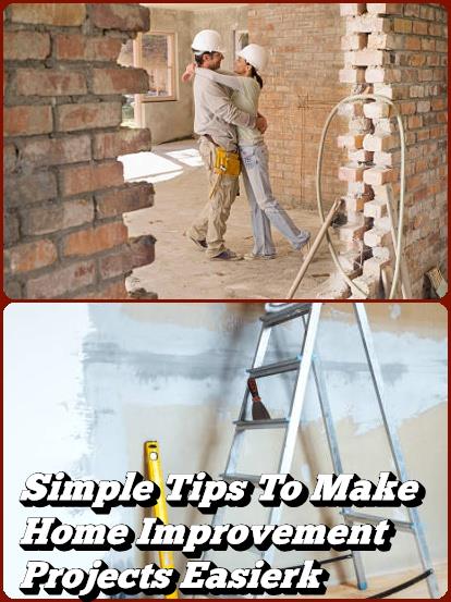 Simple Tips To Make Home Improvement Projects Easier