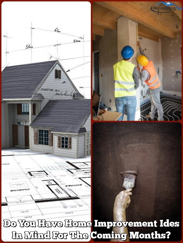 Do You Have Home Improvement Ides In Mind For The Coming Months?