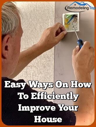 Easy Ways On How To Efficiently Improve Your House