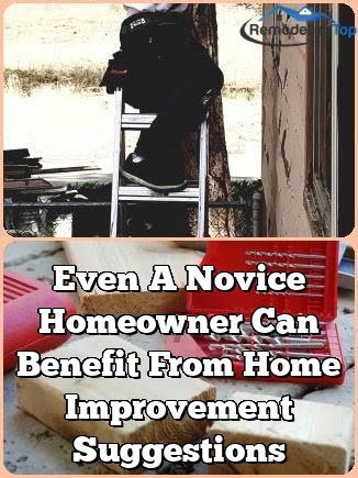 Even A Novice Homeowner Can Benefit From Home Improvement Suggestions