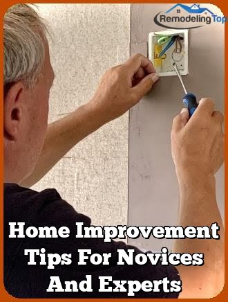 Home Improvement Tips For Novices And Experts