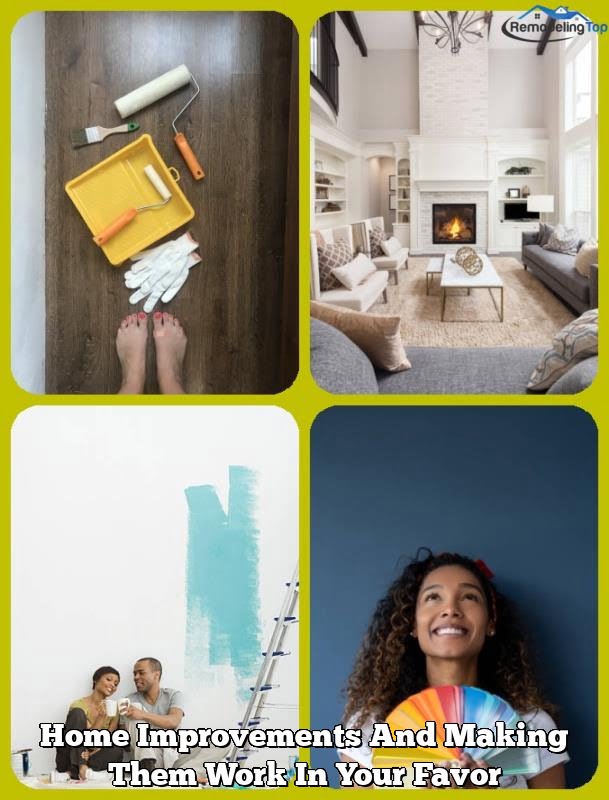Home Improvements And Making Them Work In Your Favor