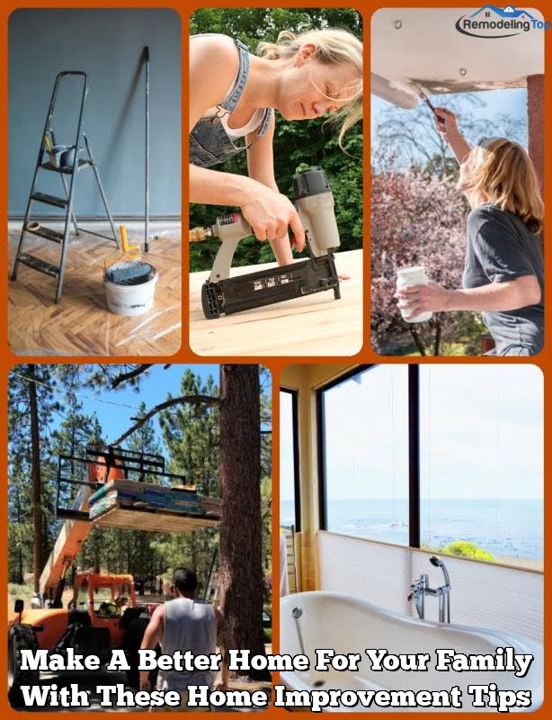 Make A Better Home For Your Family With These Home Improvement Tips