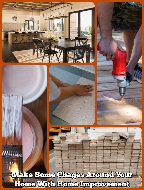 Make Some Chages Around Your Home With Home Improvement