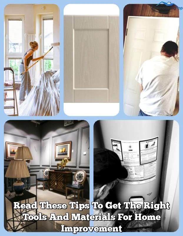 Read These Tips To Get The Right Tools And Materials For Home Improvement