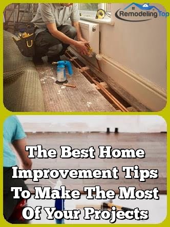 The Best Home Improvement Tips To Make The Most Of Your Projects
