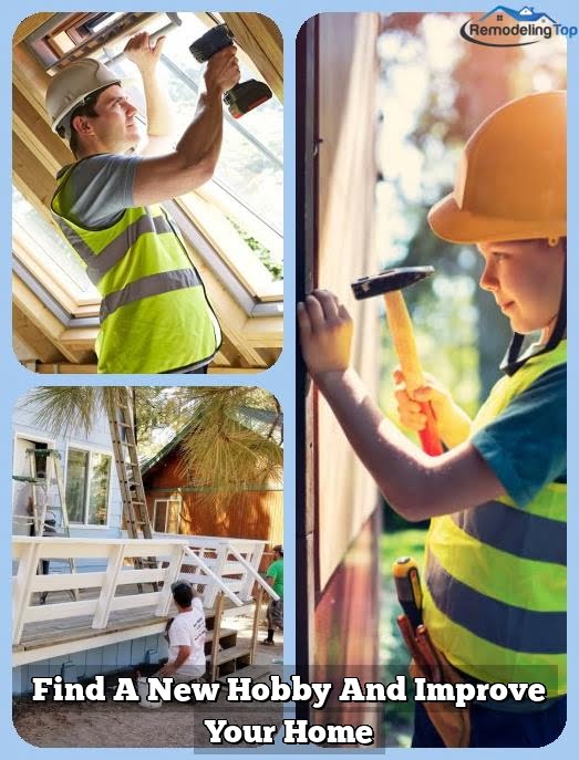 Find A New Hobby And Improve Your Home