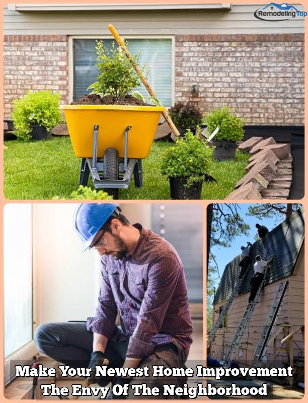 Make Your Newest Home Improvement The Envy Of The Neighborhood