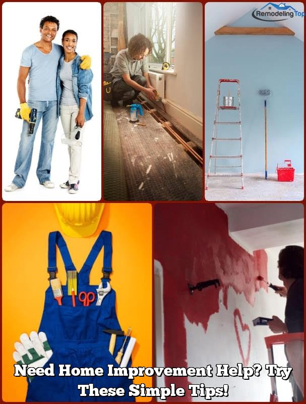 Need Home Improvement Help? Try These Simple Tips!