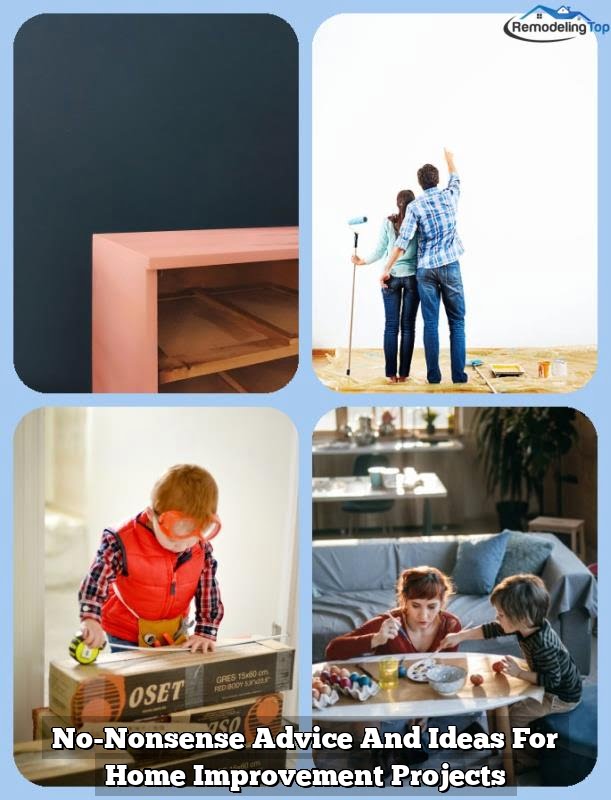 No-Nonsense Advice And Ideas For Home Improvement Projects