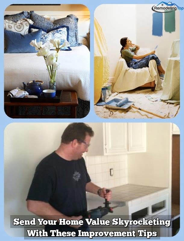 Send Your Home Value Skyrocketing With These Improvement Tips