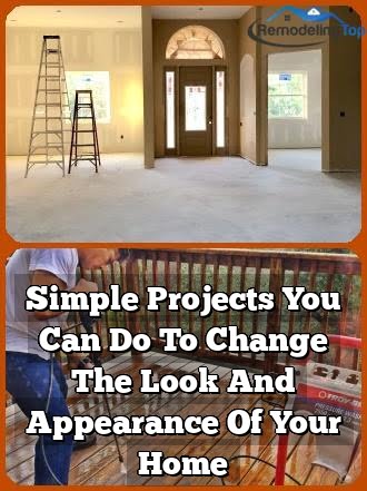 Simple Projects You Can Do To Change The Look And Appearance Of Your Home