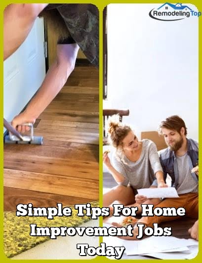 Simple Tips For Home Improvement Jobs Today