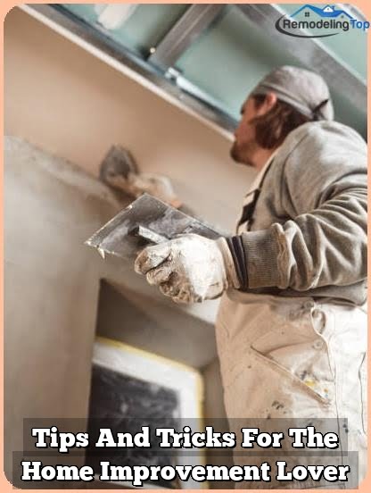 Tips And Tricks For The Home Improvement Lover