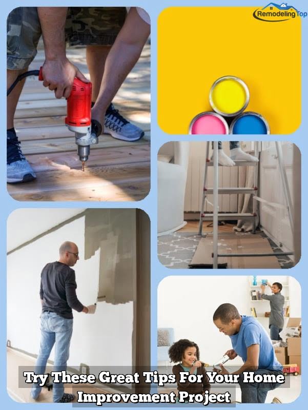 Try These Great Tips For Your Home Improvement Project