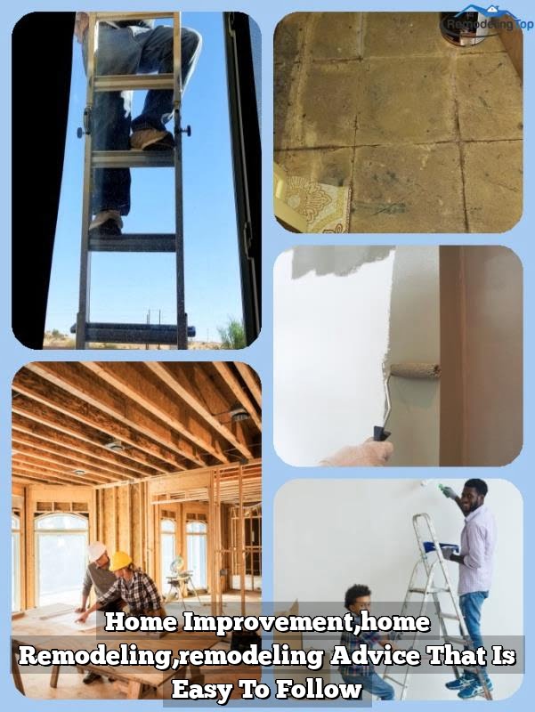 Home Improvement,home Remodeling,remodeling Advice That Is Easy To Follow