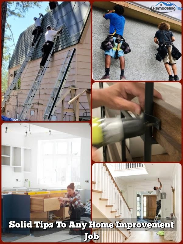 Solid Tips To Any Home Improvement Job