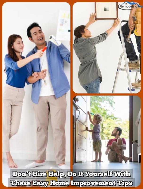 Don’t Hire Help, Do It Yourself With These Easy Home Improvement Tips