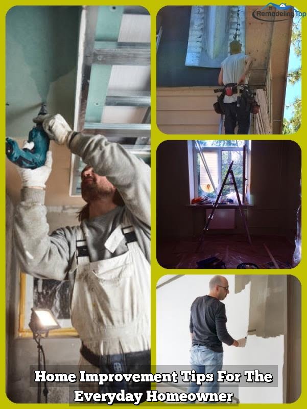 Home Improvement Tips For The Everyday Homeowner Home Improvement Tips For The Everyday Homeowner
